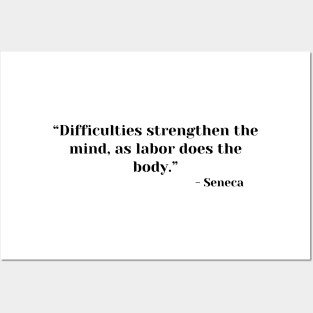 Stoicism Quote “Difficulties strengthen the mind, as labor does the body.” Lucius Annaeus Seneca Posters and Art